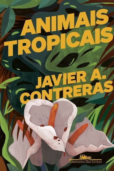 Animais tropicais, de Javier A. Contreras - Companhia das Letras