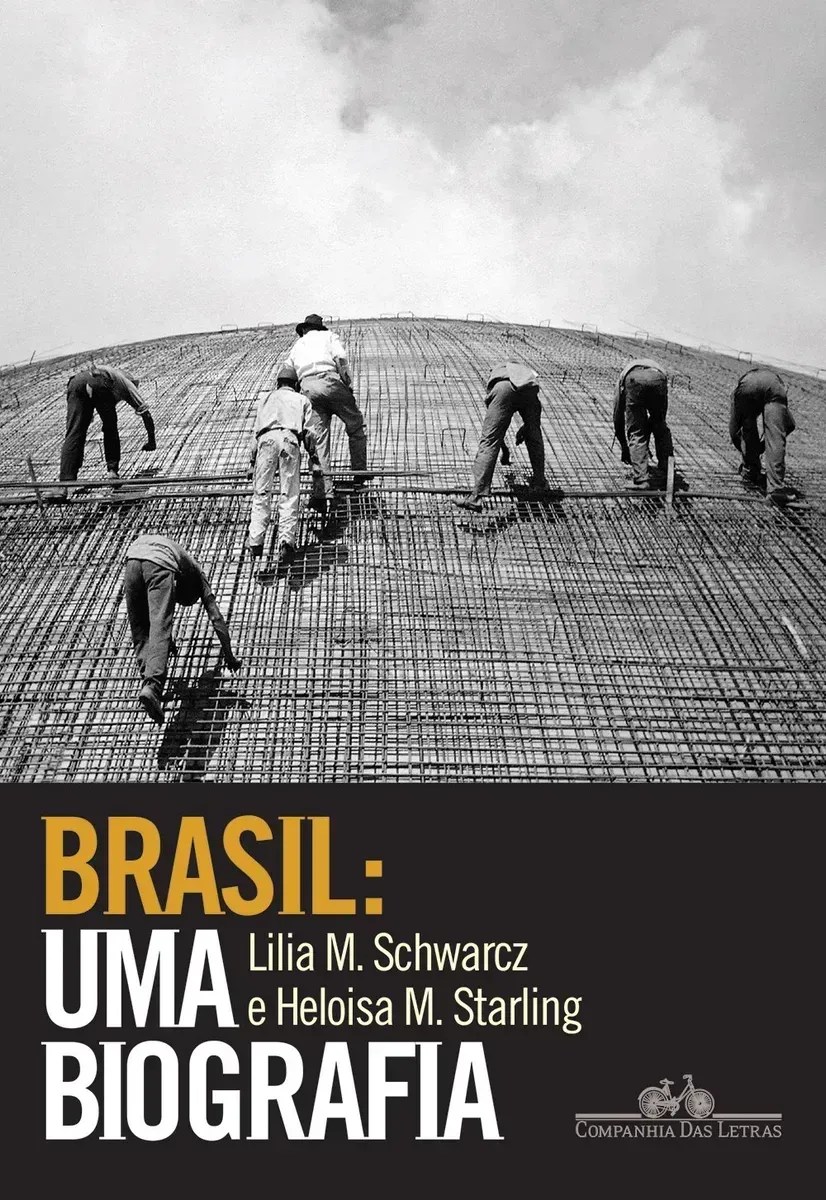 Brasil: uma biografia, de Lilia Moritz Schwarcz e Heloisa Murgel Starling - Companhia das Letras