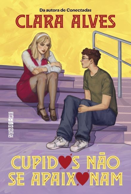 Cupidos não se apaixonam, de Clara Alves - Editora Seguinte